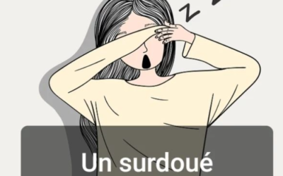 Un surdoué toujours fatigué ? C’est vrai ça et on fait quoi ?